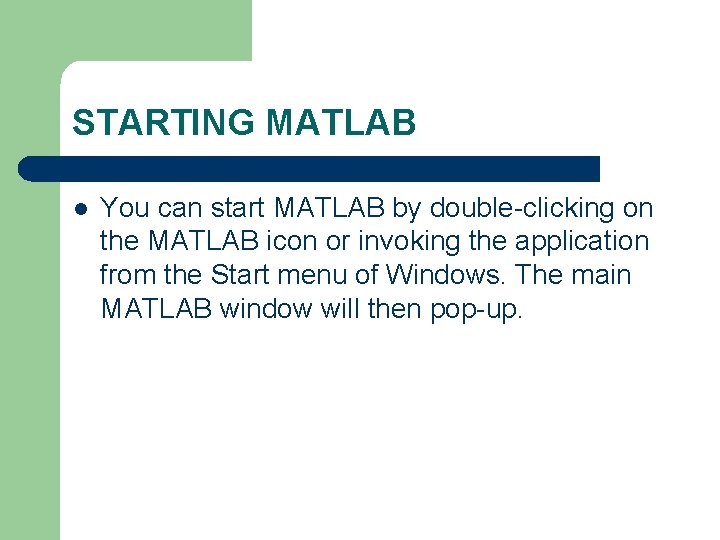 STARTING MATLAB l You can start MATLAB by double-clicking on the MATLAB icon or