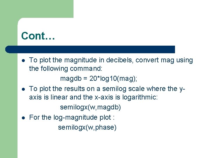 Cont… To plot the magnitude in decibels, convert mag using the following command: magdb