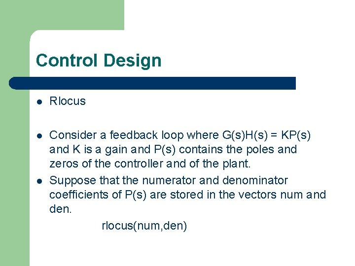 Control Design l Rlocus Consider a feedback loop where G(s)H(s) = KP(s) and K