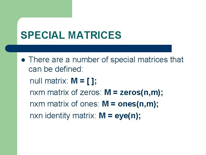 SPECIAL MATRICES There a number of special matrices that can be defined: null matrix: