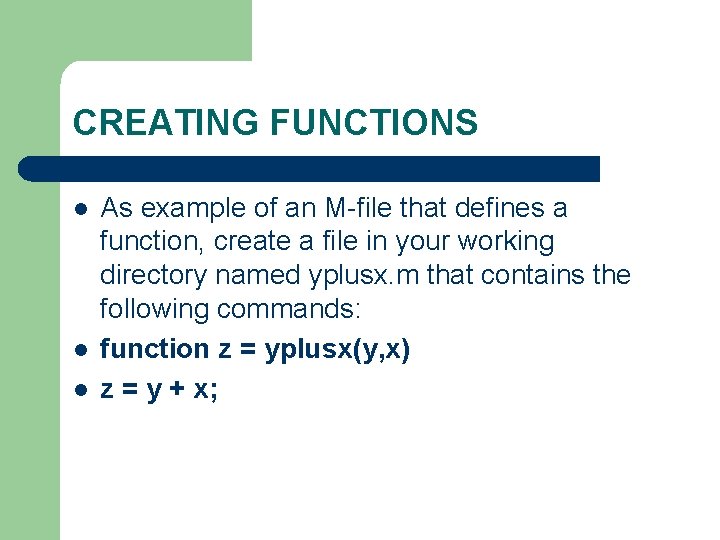 CREATING FUNCTIONS l l l As example of an M-file that defines a function,