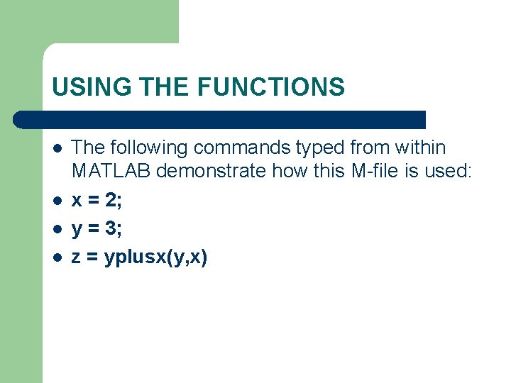 USING THE FUNCTIONS l l The following commands typed from within MATLAB demonstrate how