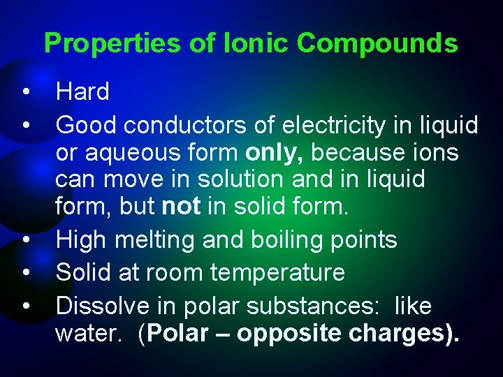 Properties of Ionic Compounds • Hard • Good conductors of electricity in liquid or