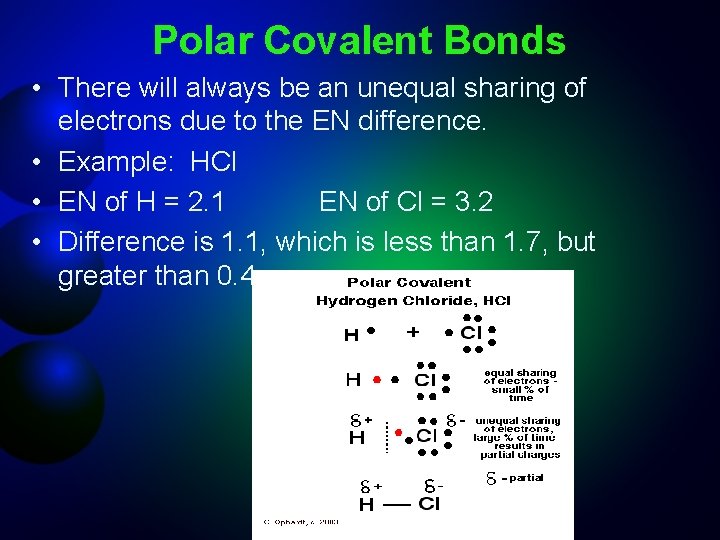 Polar Covalent Bonds • There will always be an unequal sharing of electrons due