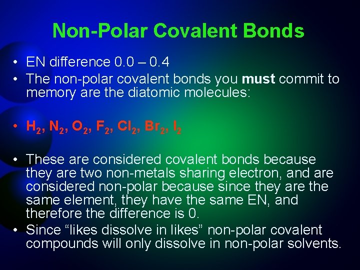 Non-Polar Covalent Bonds • EN difference 0. 0 – 0. 4 • The non-polar
