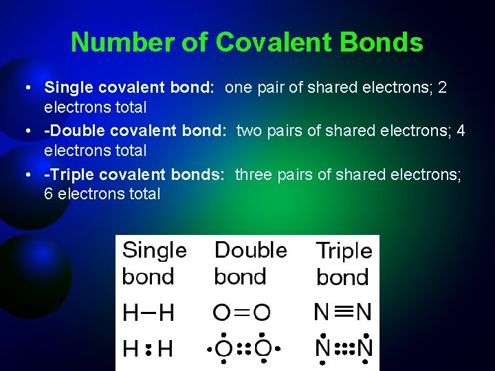 Number of Covalent Bonds • Single covalent bond: one pair of shared electrons; 2