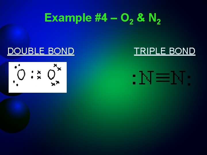 Example #4 – O 2 & N 2 DOUBLE BOND TRIPLE BOND 