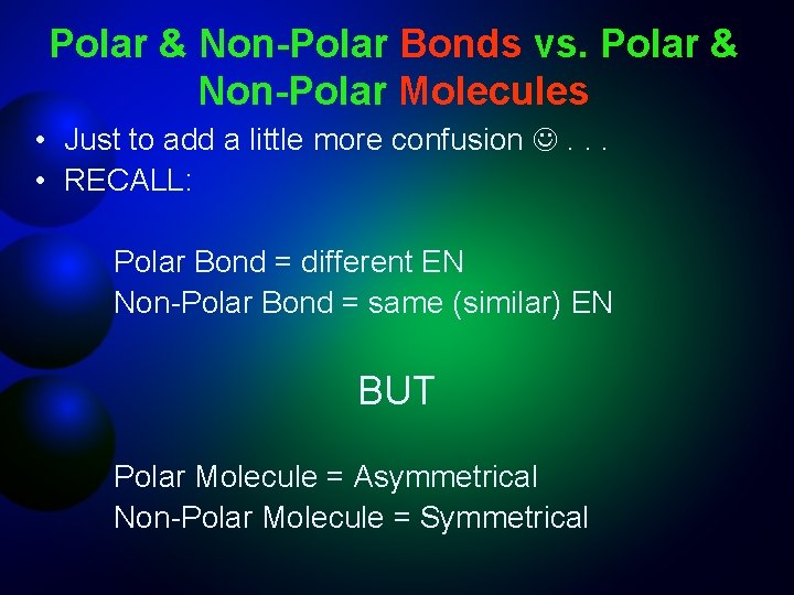 Polar & Non-Polar Bonds vs. Polar & Non-Polar Molecules • Just to add a