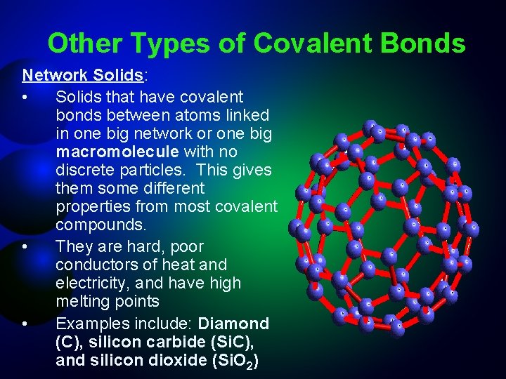 Other Types of Covalent Bonds Network Solids: • Solids that have covalent bonds between