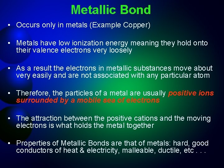 Metallic Bond • Occurs only in metals (Example Copper) • Metals have low ionization