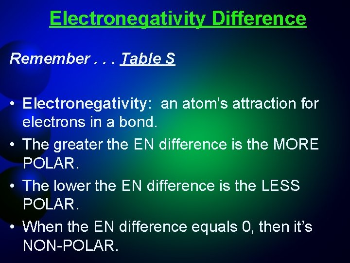 Electronegativity Difference Remember. . . Table S • Electronegativity: an atom’s attraction for electrons