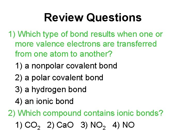 Review Questions 1) Which type of bond results when one or more valence electrons