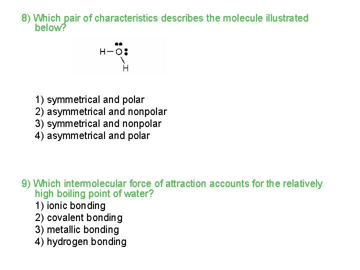 8) Which pair of characteristics describes the molecule illustrated below? 1) symmetrical and polar