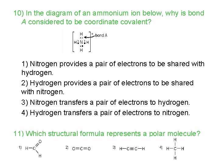 10) In the diagram of an ammonium ion below, why is bond A considered