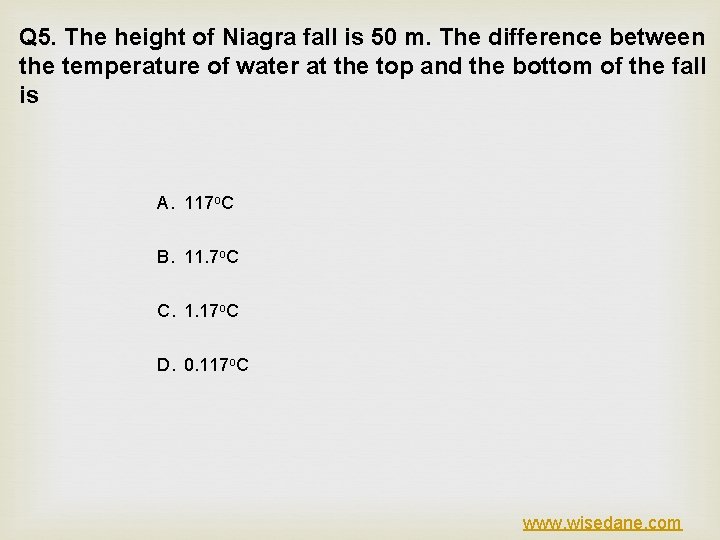 Q 5. The height of Niagra fall is 50 m. The difference between the