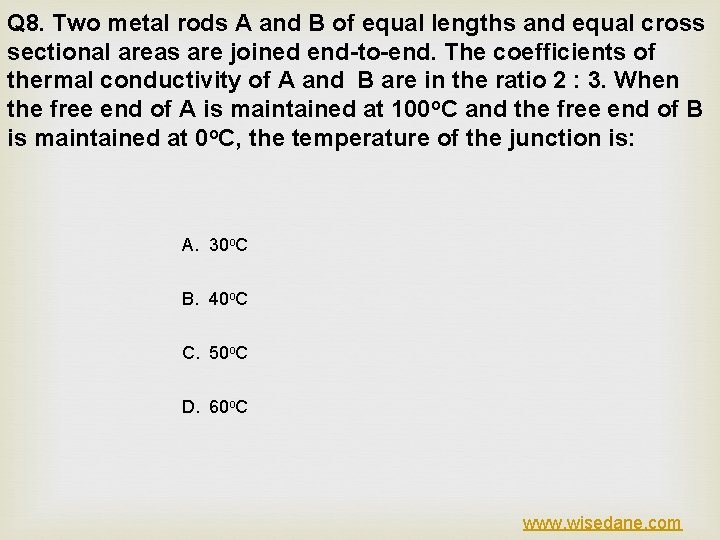 Q 8. Two metal rods A and B of equal lengths and equal cross