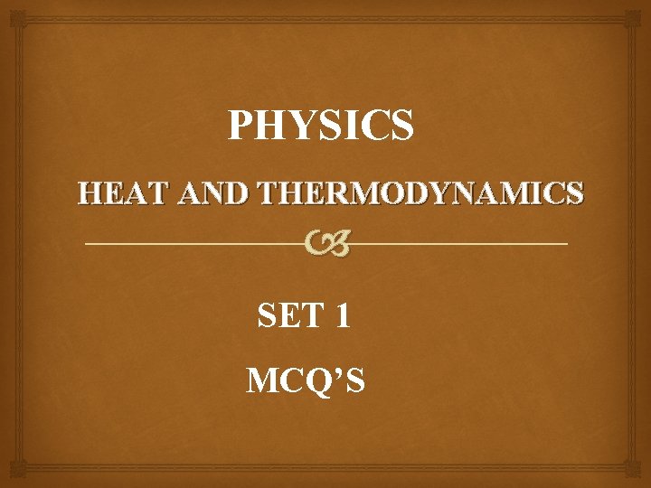 PHYSICS HEAT AND THERMODYNAMICS SET 1 MCQ’S 