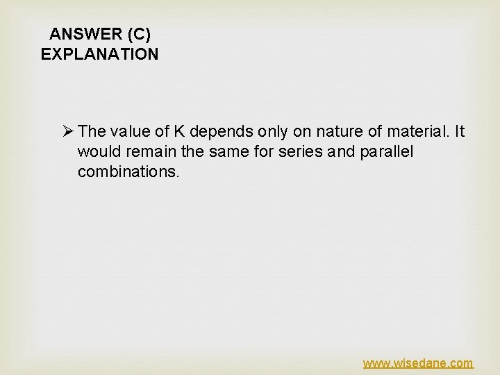 ANSWER (C) EXPLANATION Ø The value of K depends only on nature of material.