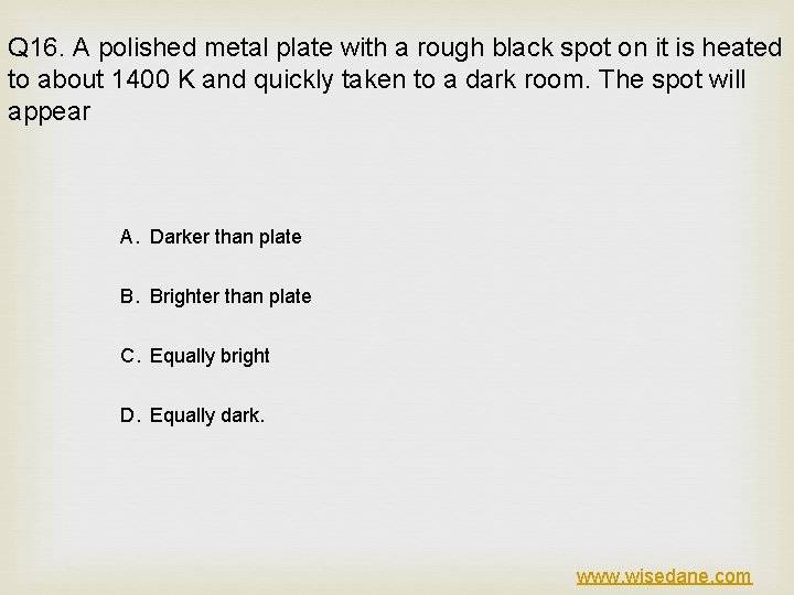 Q 16. A polished metal plate with a rough black spot on it is