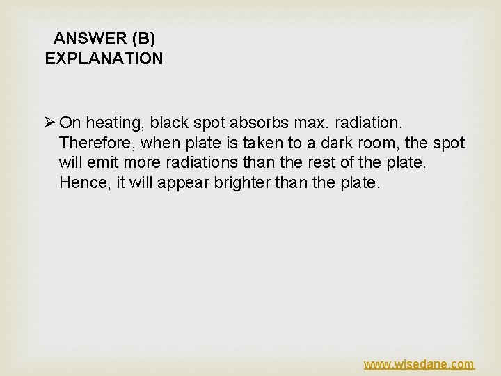 ANSWER (B) EXPLANATION Ø On heating, black spot absorbs max. radiation. Therefore, when plate