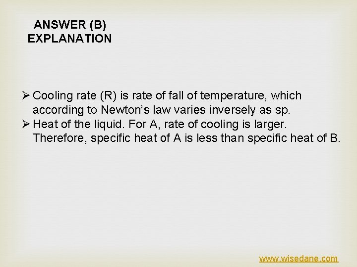 ANSWER (B) EXPLANATION Ø Cooling rate (R) is rate of fall of temperature, which