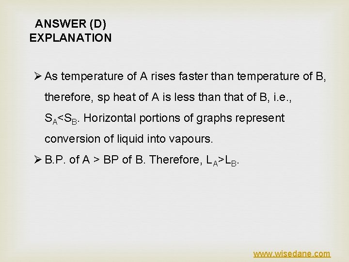 ANSWER (D) EXPLANATION Ø As temperature of A rises faster than temperature of B,
