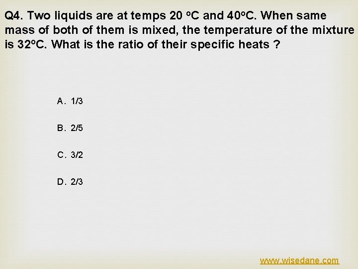 Q 4. Two liquids are at temps 20 o. C and 40 o. C.