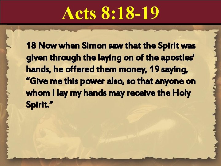 Acts 8: 18 -19 18 Now when Simon saw that the Spirit was given