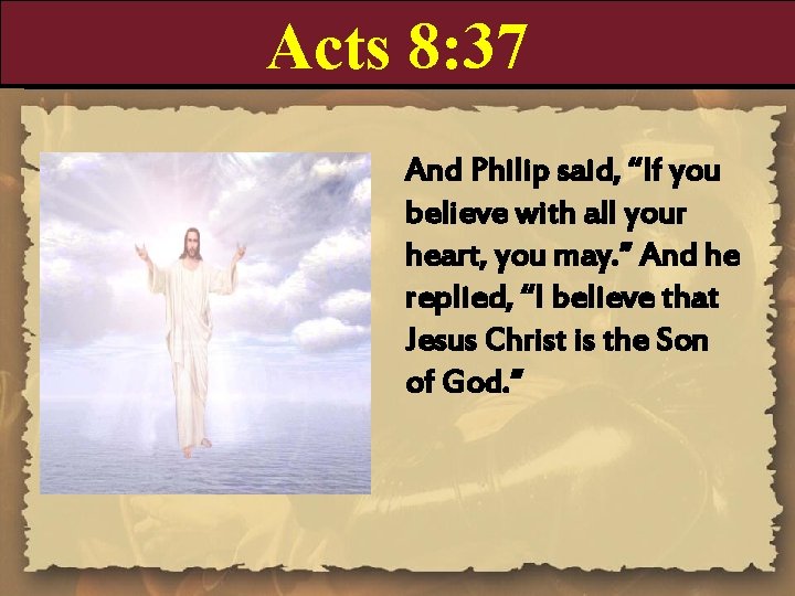 Acts 8: 37 And Philip said, “If you believe with all your heart, you