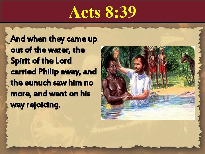 Acts 8: 39 And when they came up out of the water, the Spirit