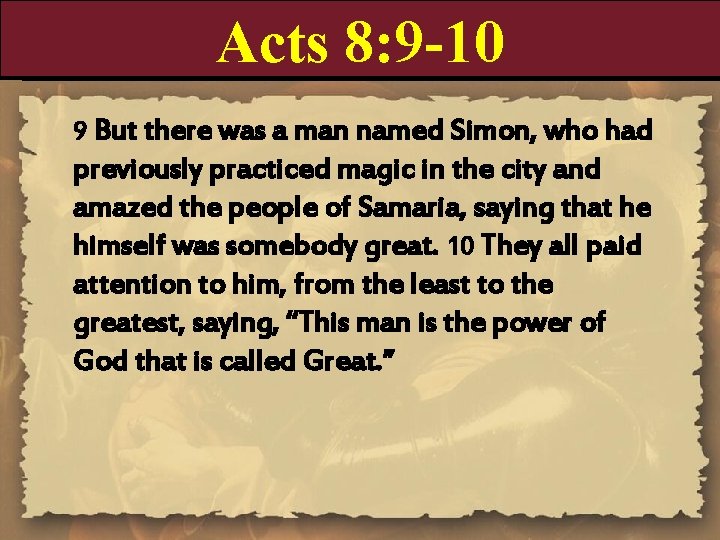 Acts 8: 9 -10 9 But there was a man named Simon, who had