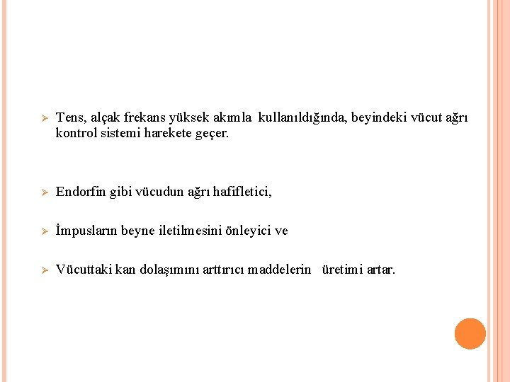 Ø Tens, alçak frekans yüksek akımla kullanıldığında, beyindeki vücut ağrı kontrol sistemi harekete geçer.