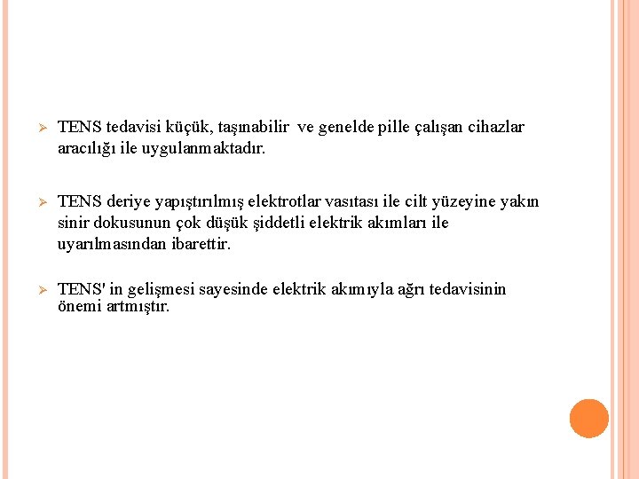 Ø TENS tedavisi küçük, taşınabilir ve genelde pille çalışan cihazlar aracılığı ile uygulanmaktadır. Ø