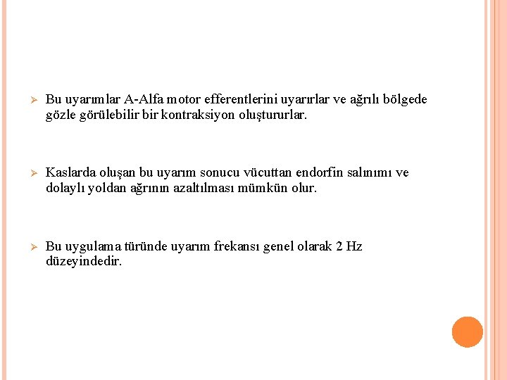 Ø Bu uyarımlar A-Alfa motor efferentlerini uyarırlar ve ağrılı bölgede gözle görülebilir bir kontraksiyon