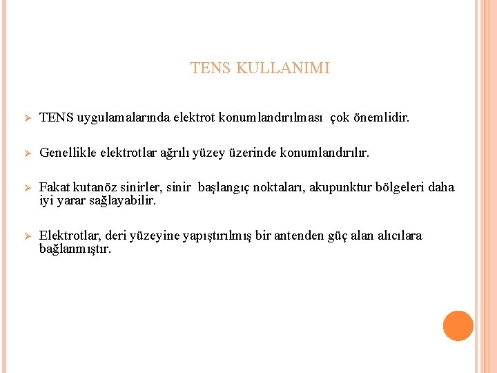 TENS KULLANIMI Ø TENS uygulamalarında elektrot konumlandırılması çok önemlidir. Ø Genellikle elektrotlar ağrılı yüzey