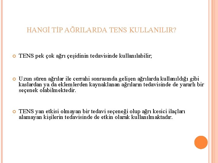 HANGİ TİP AĞRILARDA TENS KULLANILIR? TENS pek çok ağrı çeşidinin tedavisinde kullanılabilir; Uzun süren