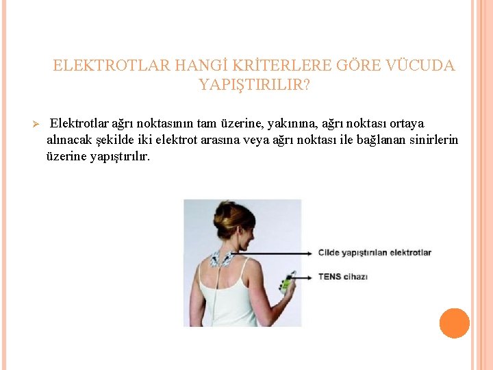 ELEKTROTLAR HANGİ KRİTERLERE GÖRE VÜCUDA YAPIŞTIRILIR? Ø Elektrotlar ağrı noktasının tam üzerine, yakınına, ağrı