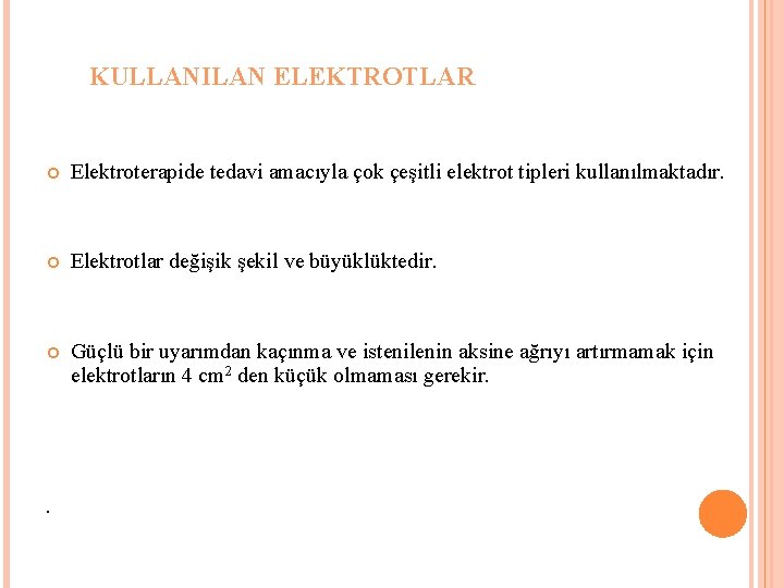 KULLANILAN ELEKTROTLAR Elektroterapide tedavi amacıyla çok çeşitli elektrot tipleri kullanılmaktadır. Elektrotlar değişik şekil ve