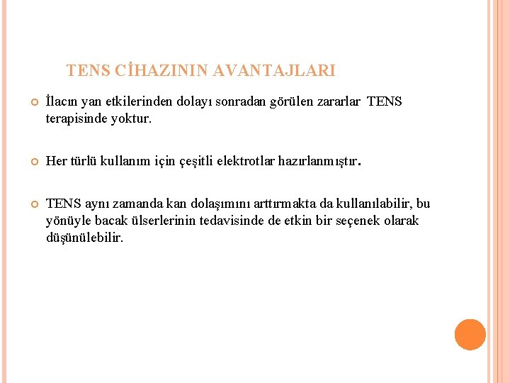 TENS CİHAZININ AVANTAJLARI İlacın yan etkilerinden dolayı sonradan görülen zararlar TENS terapisinde yoktur. Her