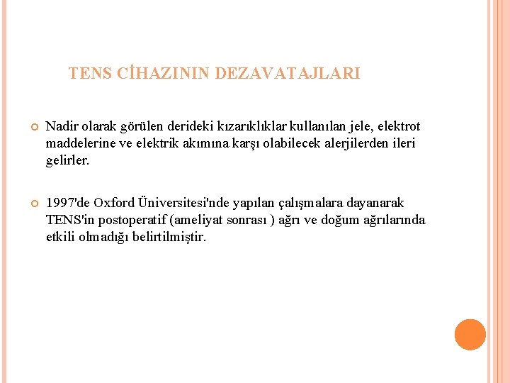 TENS CİHAZININ DEZAVATAJLARI Nadir olarak görülen derideki kızarıklıklar kullanılan jele, elektrot maddelerine ve elektrik