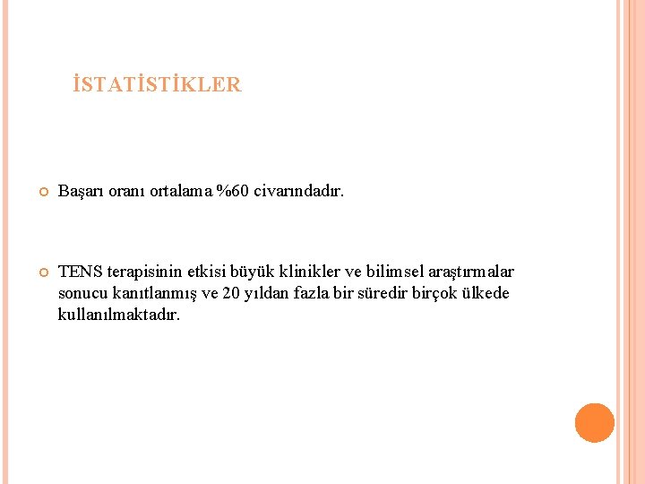 İSTATİSTİKLER Başarı oranı ortalama %60 civarındadır. TENS terapisinin etkisi büyük klinikler ve bilimsel araştırmalar