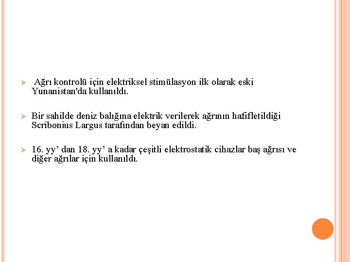  Ø Ağrı kontrolü için elektriksel stimülasyon ilk olarak eski Yunanistan'da kullanıldı. Ø Bir