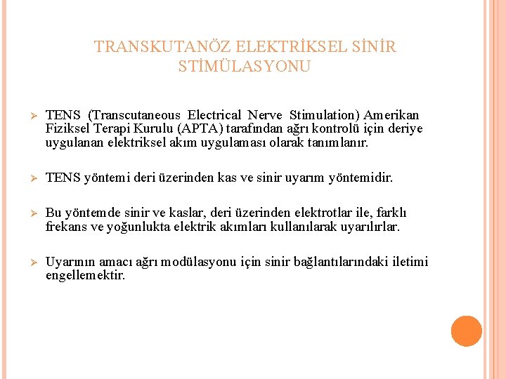 TRANSKUTANÖZ ELEKTRİKSEL SİNİR STİMÜLASYONU Ø TENS (Transcutaneous Electrical Nerve Stimulation) Amerikan Fiziksel Terapi Kurulu