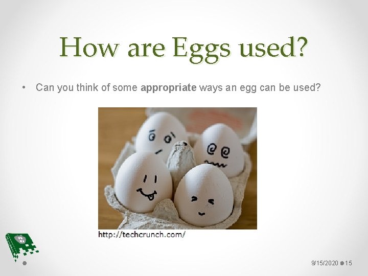 How are Eggs used? • Can you think of some appropriate ways an egg