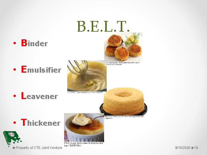 B. E. L. T. • Binder • Emulsifier • Leavener • Thickener Property of