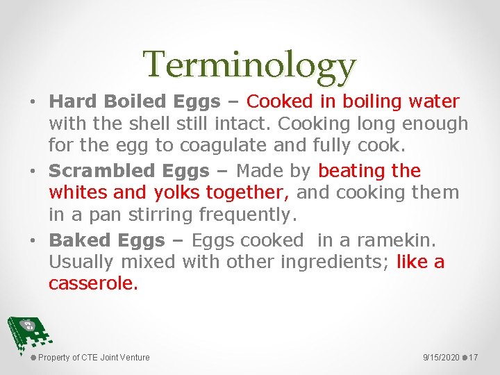 Terminology • Hard Boiled Eggs – Cooked in boiling water with the shell still