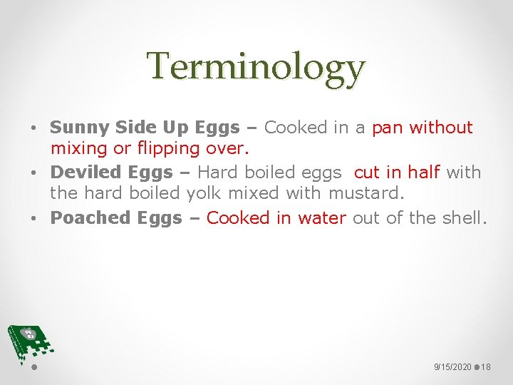 Terminology • Sunny Side Up Eggs – Cooked in a pan without mixing or