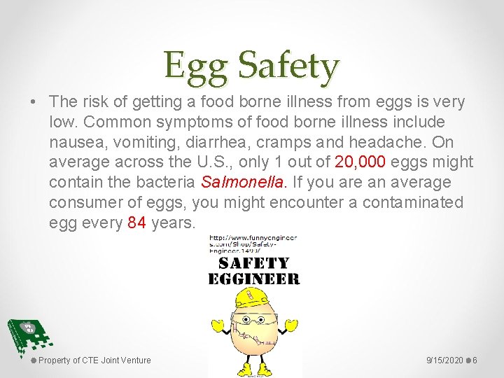 Egg Safety • The risk of getting a food borne illness from eggs is