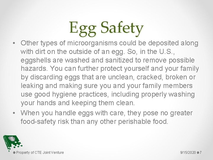 Egg Safety • Other types of microorganisms could be deposited along with dirt on