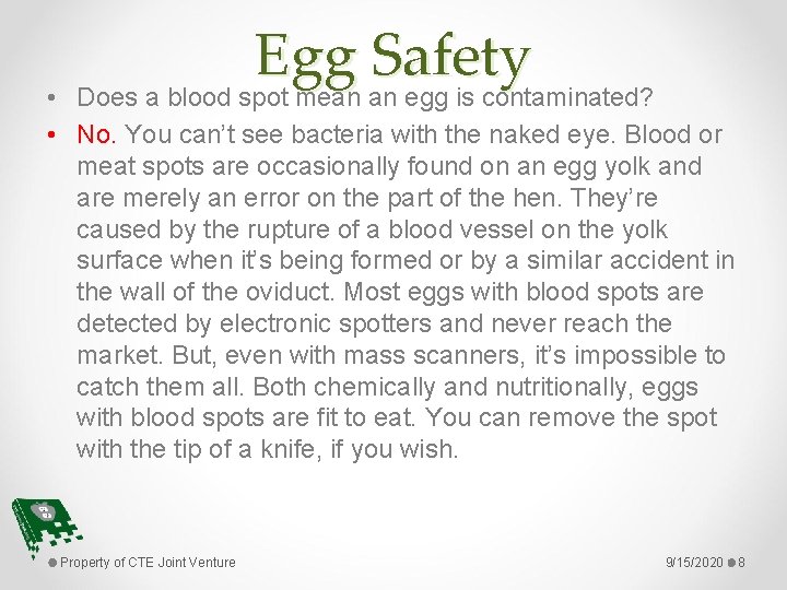 Egg Safety Does a blood spot mean an egg is contaminated? • • No.